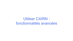 Utiliser CAIRN : fonctionnalités avancées