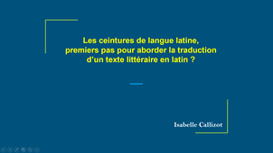 Antiquité en dialogue_Isabelle Callizot : « Les ceintures de langue latine, premiers pas pour aborder la traduction d’un texte littéraire en latin ? »