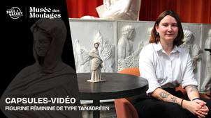 Capsules-vidéo : Figure féminine de type tanagréen