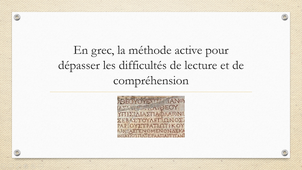 Antiquité en dialogue_Noemi Alzuyeta : « En grec ancien , la méthode active pour dépasser les difficultés de lecture (déchiffrage et compréhension) »