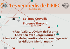 « Paul-Valéry, L’Orient de l’esprit : Entretien avec Serge Bourjea  à l’occasion de la parution de son ouvrage avec les éditions Méridianes. » Animé par Solange Cruveillé (UPVM) et Florence Thérond (UPVM)