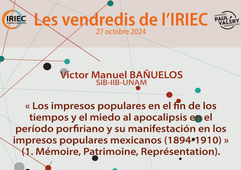 « Los impresos populares en el fin de los tiempos y el miedo al apocalipsis en el período porfiriano y su manifestación en los impresos populares mexicanos (1894-1910) » (1. Mémoire, Patrimoine, Représentation).